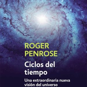 CICLOS DEL TIEMPO: UNA EXTRAORDINARIA NUEVA VISION DEL UNIVERSO