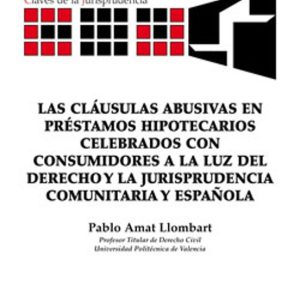 CLAÚSULAS ABUSIVAS EN PRÉSTAMOS HIPOTECARIOS CELEBRADOS CON CONSUMIDORES A LA LUZ DEL DERECHO Y LA JURISPRUDENCIA COMUNITARIAY ESPAÑOLA.