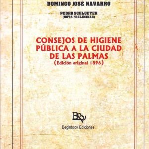 CONSEJOS DE HIGIENE PUBLICA A LA CIUDAD DE LAS PALMAS (ED. ORIGINAL 1896)
