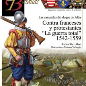 CONTRA FRANCESES Y PROTESTANTES LA GUERRA TOTAL 1542-1559: LAS CAMPAÑAS DEL DUQUE DE ALBA