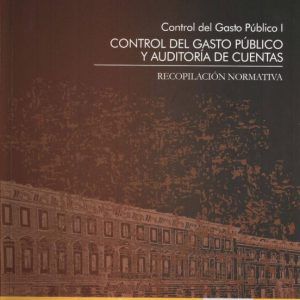 CONTROL DEL GASTO PUBLICO, I. CONTROL DEL GASTO PUBLICO Y AUDITOR IA DE CUENTAS. RECOPILACION NORMATIVA