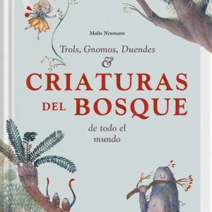 CRIATURAS DEL BOSQUE: TROLS, GNOMOS, DUENDES DE TODO EL MUNDO