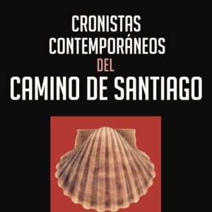CRONISTAS CONTEMPORÁNEOS DEL CAMINO DE SANTIAGO