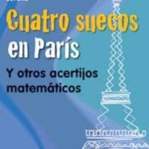 CUATRO SUECOS EN PARIS: Y OTROS ACERTIJOS MATEMATICOS