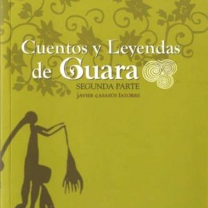 CUENTOS Y LEYENDAS DE GUARA. SEGUNDA PARTE