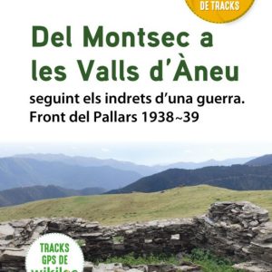 DEL MONTSEC A LES VALLS D ANEU; SEGUINT ELS INDRETS D UNA GUERRA. FRONT DEL PALLARS 1938-39
				 (edición en catalán)