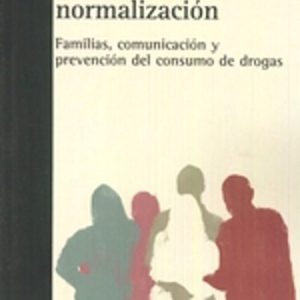 DEL TABU A LA NORMALIZACION: FAMILIAS, COMUNICACION Y PREVENCION DEL CONSUMO DE DROGAS