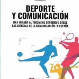 DEPORTE Y COMUNICACION. UNA MIRADA AL FENOMENO DEPORTIVO DESDE LAS CIENCIAS DE LA COMUNICACION EN ESPAÑA