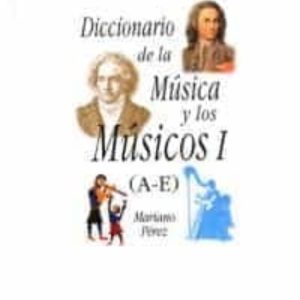 DICCIONARIO DE LA MUSICA Y LOS MUSICOS.(TOMO 1)