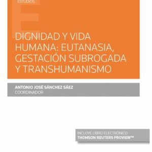 DIGNIDAD Y VIDA HUMANA: EUTANASIA, GESTACIÓN SUBROGADA Y TRANSHUM ANISMO (PAPEL + E-BOOK)