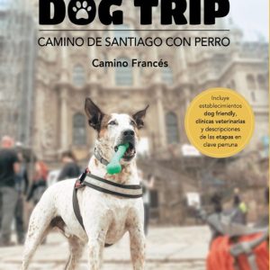 DOG TRIP: CAMINO DE SANTIAGO CON PERRO (CAMINO FRANCES) (GUIAS SINGULARES)