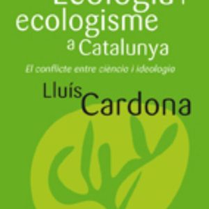 ECOLOGIA I ECOLOGISME A CATALUNYA: EL CONFLICTE ENTRE CIENCIA I IDEOLOGIA