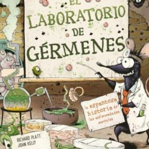 EL LABORATORIO DE GERMENES: LA ESPANTOSA HISTORIA DE LAS ENFERMEDADES MORTALES