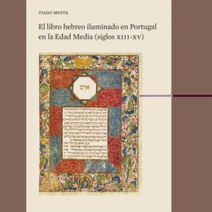 EL LIBRO HEBREO ILUMINADO EN PORTUGAL EN LA EDAD MEDIA (SIGLOS XIII-XV)