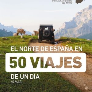 EL NORTE DE ESPAÑA EN 50 VIAJES DE UN DIA 2023 (GUIAS SINGULARES)