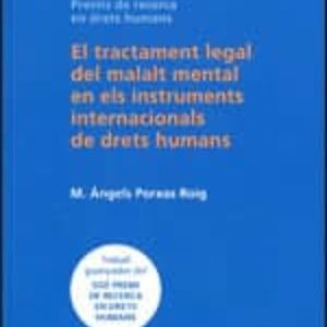 EL TRACTAMENT LEGAL DEL MALALT MENTAL EN ELS INSTRUMENTS INTERNACIONALS DE DRETS HUMANS
				 (edición en catalán)
