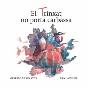EL TRINXAT NO PORTA CARBASSA
				 (edición en catalán)