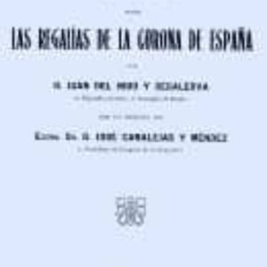 ESTUDIO SOBRE LAS REGALIAS DE LA CORONA DE ESPAÑA (ED. FACSIMIL)