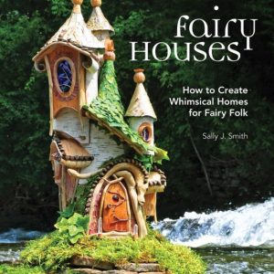 FAIRY HOUSES: HOW TO CREATE WHIMSICAL HOMES FOR FAIRY FOLK
				 (edición en inglés)