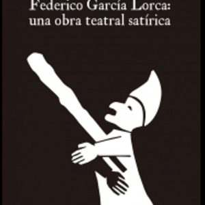 FEDERICO GARCIA LORCA: UNA OBRA TEATRAL SATIRICA