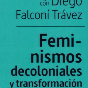 FEMINISMOS DECOLONIALES Y TRANSFORMACION SOCIALES