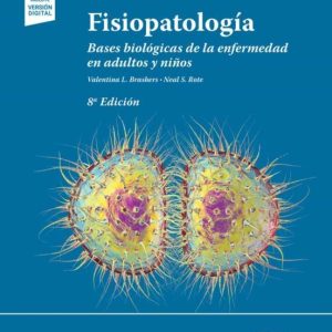 FISOPATOLOGIA (8ª ED.): BASES BIOLOGICAS DE LA ENFERMEDAD EN ADULTOS Y NIÑOS (INCLUYE VERSION DIGITAL)