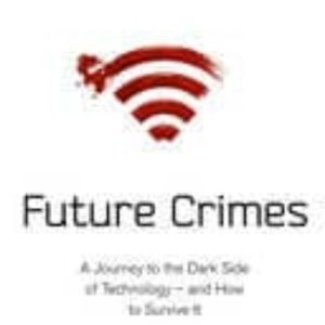 FUTURE CRIMES : A JOURNEY TO THE DARK SIDE OF TECHNOLOGY - AND HOW TO SURVIVE IT
				 (edición en inglés)