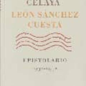 GABRIEL CELAYA - LEON SANCHEZ CUESTA: EPISTOLARIO, 1932-1952