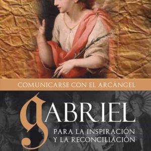 GABRIEL COMUNICANDOSE CON EL ARCANGEL: PARA LA INSPIRACION Y LA R ECONCILIACION