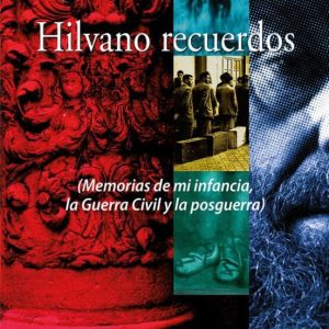 HILVANO RECUERDOS (MEMORIAS DE MI INFANCIA, LA GUERRA CIVIL Y LA POSGUERRA)