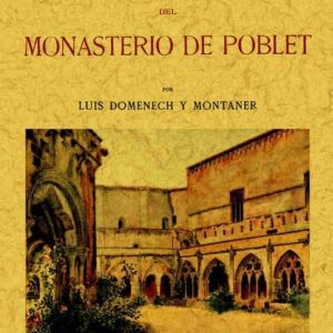 HISTORIA Y ARQUITECTURA DEL MONASTERIO DE POBLET (ED. FACSIMIL DE LA OBRA DE 1927)