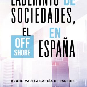 (I.B.D.) LABERINTO DE SOCIEDADES, EL OFF SHORE EN ESPAÑA
