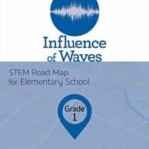 INFLUENCE OF WAVES, GRADE 1: STEM ROAD MAP FOR ELEMENTARY SCHOOL
				 (edición en inglés)