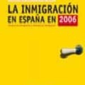 INMIGRACION EN ESPAÑA EN 2006: ANUARIO DE INMIGRACION Y POLITICAS DE INMIGRACION
