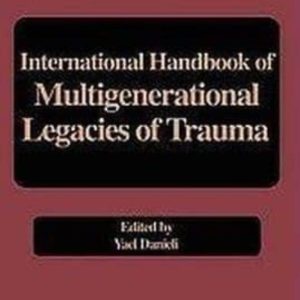 INTERNATIONAL HANDBOOK OF MULTIGENERATIONAL LEGACIES OF TRAUMA .
				 (edición en inglés)