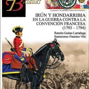 IRUN Y HONDARRIBIA: EN LA GUERRA CONTRA LA CONVENCION FRANCESA (1793-1974) (GUERREROS Y BATALLAS 133)