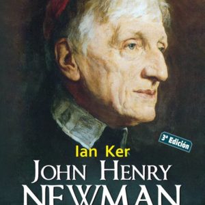 JOHN HENRY NEWMAN: UNA BIOGRAFIA