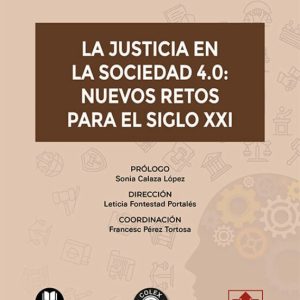 JUSTICIA EN LA SOCIEDAD 4.0: NUEVOS RETOS PARA EL SIGLO XXI