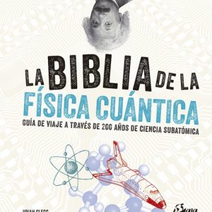 LA BIBLIA DE LA FISICA CUANTICA: GUIA DE VIAJE A TRAVES DE 200 AÑOS DE CIENCIA SUBATOMICA