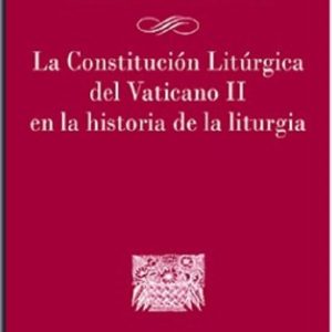 LA CONSTITUCION LITURGICA DEL VATICANO II EN LA HISTORIA DE LA LITURGIA