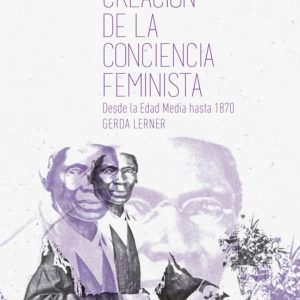 LA CREACION DE LA CONCIENCIA FEMINISTA, DESDE LA EDAD MEDIA HASTA 1870