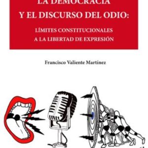 LA DEMOCRACIA Y EL DISCURSO DEL ODIO: LIMITES CONSTITUCIONALES A LA LIBERTAD DE EXPRESIÓN
