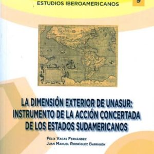 LA DIMENSION EXTERIOR DE UNASUR: INSTRUMENTO DE LA ACCION CONERTA DA DE LOS ESTADOS SUDAMERICANOS