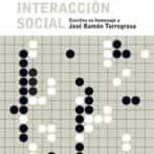 LA INTERACCION SOCIAL: ESCRITOS EN HOMENAJE A JOSE RAMON TORREGROSA