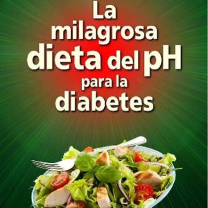 LA MILAGROSA DIETA DEL PH PARA LA DIABETES
