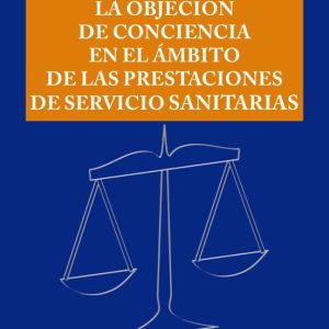 LA OBJECION DE CONCIENCIA LABORAL EN EL AMBITO DE LAS PRESTACIONES DE SERVICIOS SANITARIOS