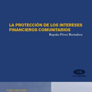 LA PROTECCION DE LOS INTERESES FINANCIEROS COMUNITARIOS