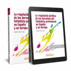 LA REGULACION JURIDICA DEL FUTBOL Y DE LOS DERECHOS DEL F FUTBOLISTA PROFESIONAL EN ESPAÑA Y EN EUROPA