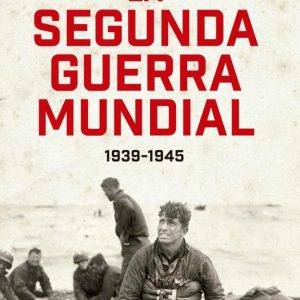 LA SEGUNDA GUERRA MUNDIAL (1939 - 1945)