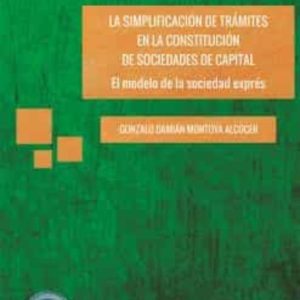 LA SIMPLIFICACIÓN DE TRÁMITES EN LA CONSTITUCIÓN DE SOCIEDADES DE CAPITAL: EL MODELO DE LA SOCIEDAD EXPRES